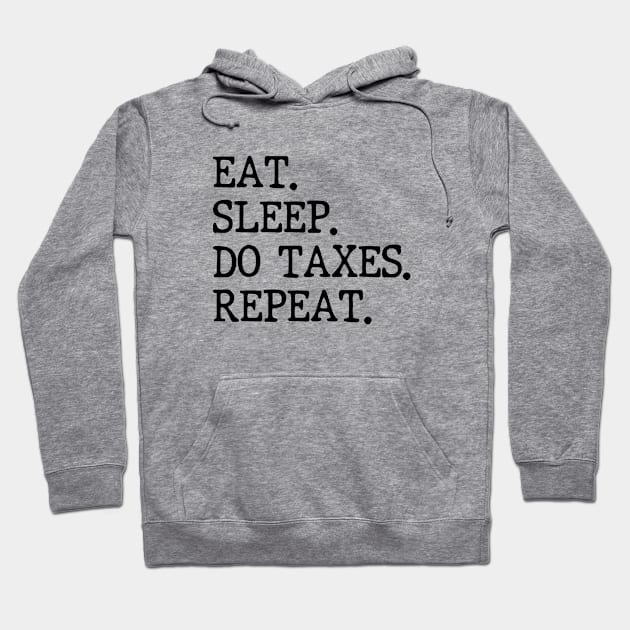 Eat Sleep Do Taxes Repeat Accounting Funny Accountant CPA Hoodie by WildFoxFarmCo